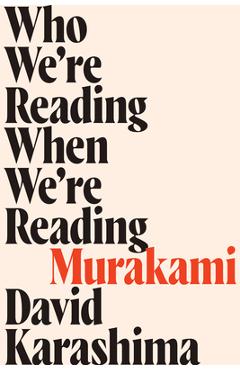 Who We're Reading When We're Reading Murakami - David Karashima