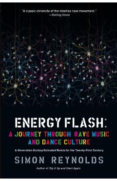 Energy Flash: A Journey Through Rave Music and Dance Culture - Simon Reynolds
