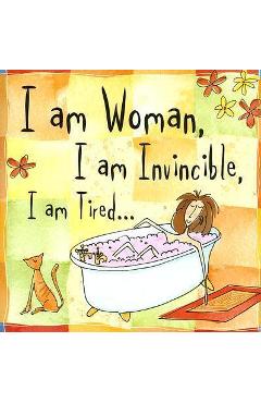 I Am Woman, I Am Invincible, I Am Tired... - Inc Peter Pauper Press