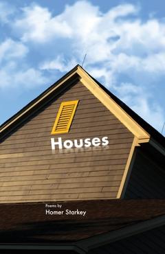 Houses: Poems by Homer Starkey - Homer Starkey
