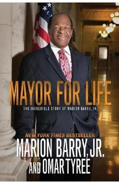Mayor for Life: The Incredible Story of Marion Barry, Jr. - Marion Barry