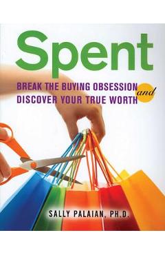 Spent: Break the Buying Obsession and Discover Your True Worth - Sally Palaian