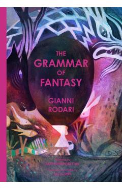 The Grammar of Fantasy: An Introduction to the Art of Inventing Stories - Gianni Rodari