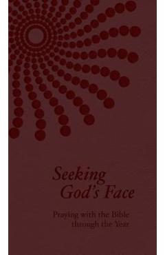 Seeking God\'s Face: Praying with the Bible Through the Year - Philip F. Reinders