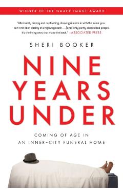 Nine Years Under: Coming of Age in an Inner-City Funeral Home - Sheri Booker