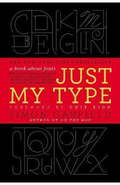Just My Type: A Book about Fonts - Simon Garfield