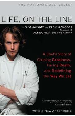 Life, on the Line: A Chef\'s Story of Chasing Greatness, Facing Death, and Redefining the Way We Eat - Grant Achatz