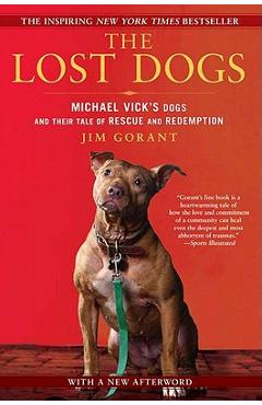 The Lost Dogs: Michael Vick\'s Dogs and Their Tale of Rescue and Redemption - Jim Gorant