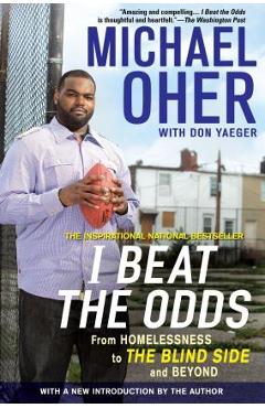 I Beat the Odds: From Homelessness, to the Blind Side, and Beyond - Michael Oher