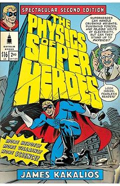 The Physics of Superheroes: More Heroes! More Villains! More Science! Spectacular Second Edition - James Kakalios