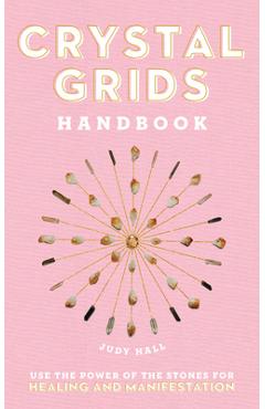 Crystal grids handbook: use the power of the stones for healing and manifestation - judy hall