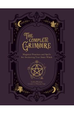 The Complete Grimoire: Magickal Practices and Spells for Awakening Your Inner Witch - Lidia Pradas