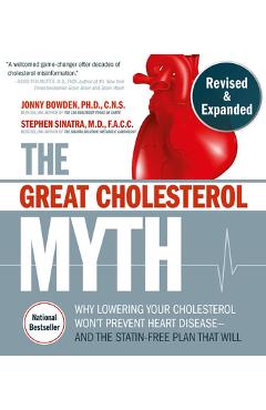 The Great Cholesterol Myth, Revised and Expanded: Why Lowering Your Cholesterol Won't Prevent Heart Disease--And the Statin-Free Plan That Will - Nati - Jonny Bowden