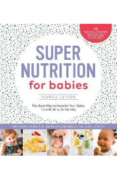 Super Nutrition for Babies, Revised Edition: The Best Way to Nourish Your Baby from Birth to 24 Months - Katherine Erlich