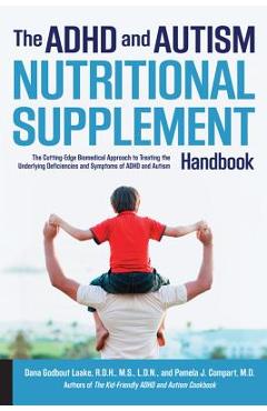 The ADHD and Autism Nutritional Supplement Handbook: The Cutting-Edge Biomedical Approach to Treating the Underlying Deficiencies and Symptoms of ADHD - Dana Laake