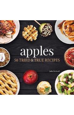 Apples: 50 Tried & True Recipes - Julia Rutland