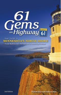 61 Gems on Highway 61: Your Guide to Minnesota's North Shore, from Well-Known Attractions to Best-Kept Secrets - William Mayo
