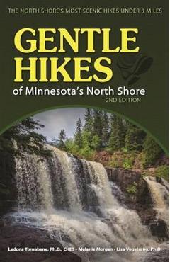 Gentle Hikes of Minnesota\'s North Shore: The Area\'s Most Scenic Hikes Less Than 3 Miles - Ladona Tornabene