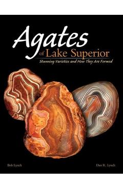 Agates of Lake Superior: Stunning Varieties and How They Are Formed - Bob Lynch