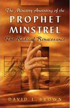 The Ministry Anointing of the Prophet-Minstrel - David L. Brown