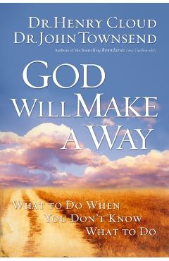 God Will Make a Way: What to Do When You Don't Know What to Do - Henry Cloud
