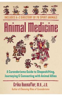 Animal Medicine: A Curanderismo Guide to Shapeshifting, Journeying, and Connecting with Animal Allies - Erika Buenaflor