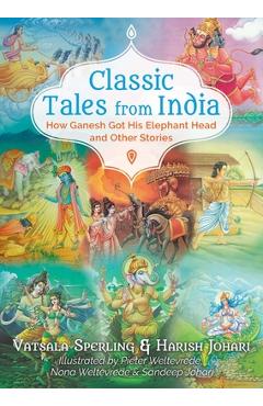Classic Tales from India: How Ganesh Got His Elephant Head and Other Stories - Vatsala Sperling