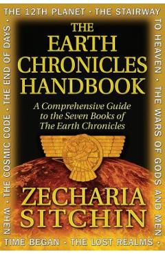 The Earth Chronicles Handbook: A Comprehensive Guide to the Seven Books of the Earth Chronicles - Zecharia Sitchin