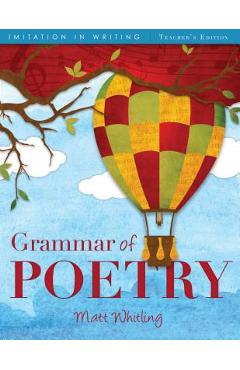 Grammar of Poetry: Teacher\'s Edition - Matt Whitling