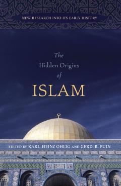 The Hidden Origins of Islam: New Research Into Its Early History - Karl-heinz Ohlig