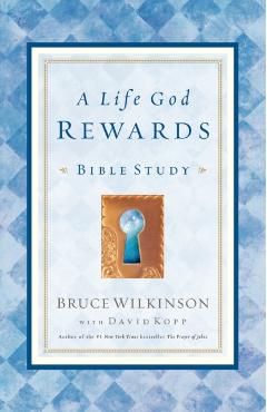 A Life God Rewards: Bible Study - Bruce Wilkinson