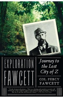 Exploration Fawcett: Journey to the Lost City of Z - Percy Fawcett