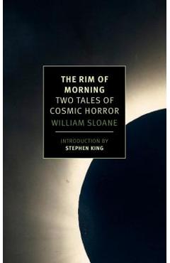 The Rim of Morning: Two Tales of Cosmic Horror - William Sloane