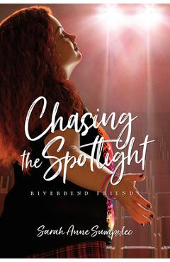 Chasing the Spotlight - Sarah Anne Sumpolec