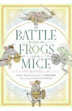 The Battle Between the Frogs and the Mice: A Tiny Homeric Epic - A. E. Stallings