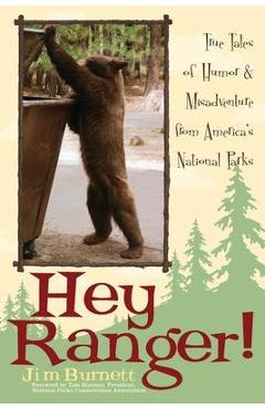 Hey Ranger!: True Tales of Humor & Misadventure from America\'s National Parks - Jim Burnett