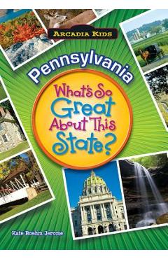 Pennsylvania: What's So Great about This State? - Kate Boehm Jerome