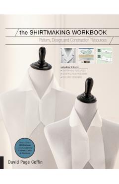 The Shirtmaking Workbook: Pattern, Design, and Construction Resources - More Than 100 Pattern Downloads for Collars, Cuffs & Plackets - David Page Coffin