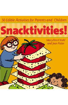 Snacktivities: 50 Edible Activities for Parents and Children - Maryann Kohl