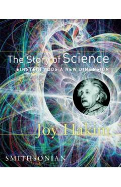 The Story of Science: Einstein Adds a New Dimension: Einstein Adds a New Dimension