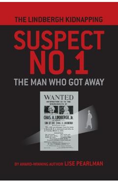 The Lindbergh Kidnapping Suspect No. 1: The Man Who Got Away - Lise Pearlman