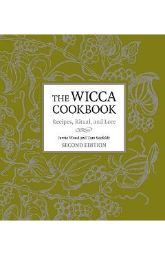The Wicca Cookbook: Recipes, Ritual, and Lore - Jamie Wood