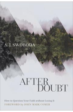 After Doubt: How to Question Your Faith Without Losing It - A. J. Swoboda