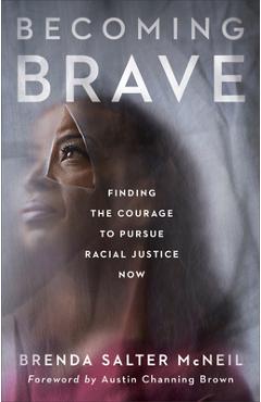 Becoming Brave: Finding the Courage to Pursue Racial Justice Now - Brenda Salter Mcneil