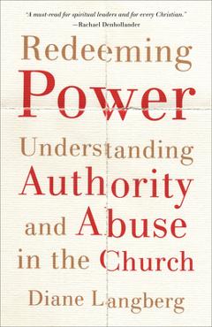 Redeeming Power: Understanding Authority and Abuse in the Church - Diane Langberg