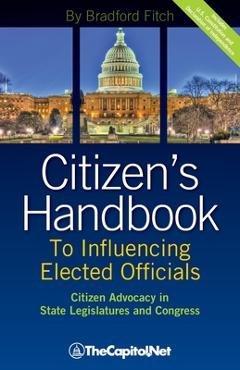 Citizen\'s Handbook to Influencing Elected Officials: Citizen Advocacy in State Legislatures and Congress: A Guide for Citizen Lobbyists and Grassroots - Bradford Fitch