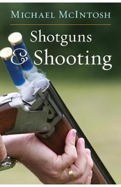 Shotguns and Shooting - Michael Mcintosh
