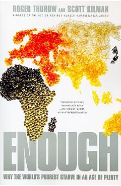 Enough: Why the World\'s Poorest Starve in an Age of Plenty - Roger Thurow