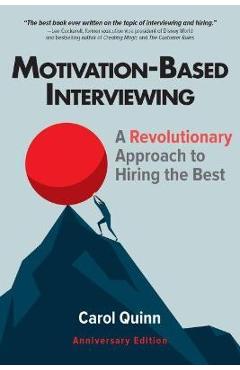 Motivation-Based Interviewing: A Revolutionary Approach to Hiring the Best - Carol Quinn