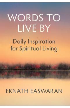Words to Live by: Daily Inspiration for Spiritual Living - Eknath Easwaran